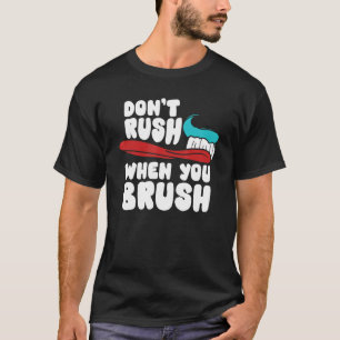 Zahnarzt nicht überstürzen, wenn man Zahnhygiene s T-Shirt