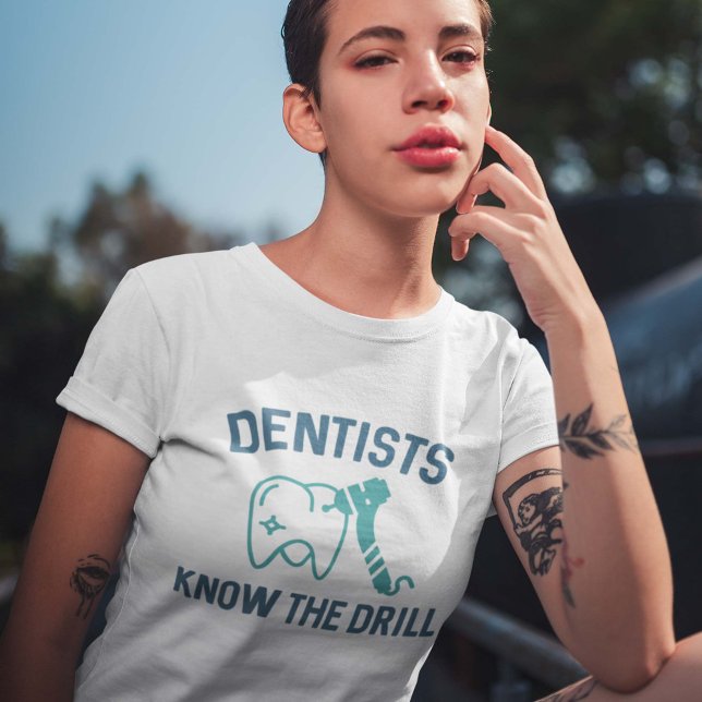 Zahnärzte kennen die Bohrung T-Shirt (Dentists Know The Drill T-Shirt)
