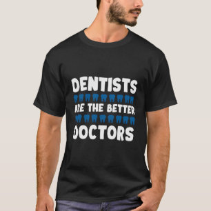 Zahnärzte sind die besseren Ärzte Funny Dentistry  T-Shirt