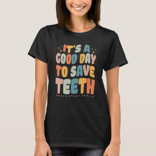 Zahnmedizin Es ist ein guter Tag, um Zähne zu rett T-Shirt