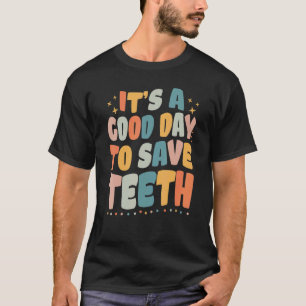 Zahnmedizin Es Ist Ein Guter Tag, Um Zähne Zu Rett T-Shirt