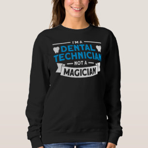 Zahntechniker, nicht Zauberer für Zahntechniker Sweatshirt