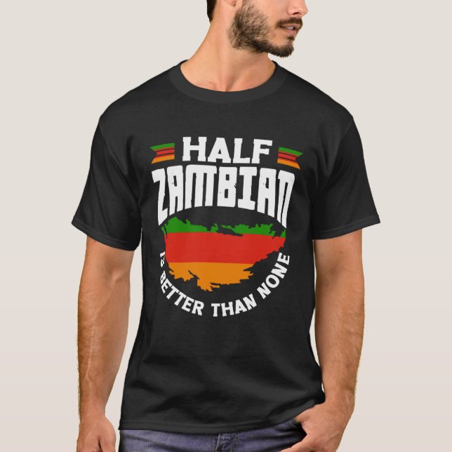 Zambian Zambia Zambian Flag Half Zambian Is Better T-Shirt (Vorderseite)