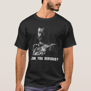 Zar Nicholas II - Zar Sie ernst? T-Shirt