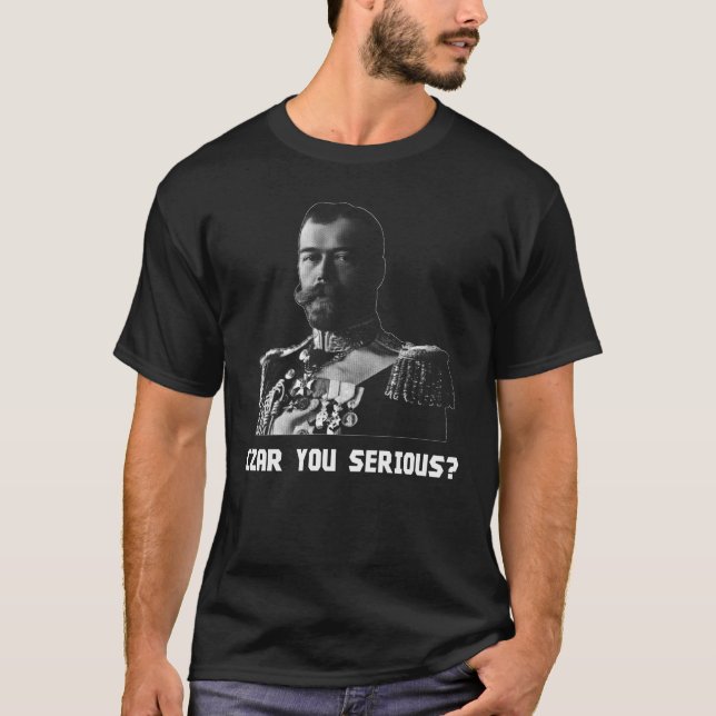 Zar Nicholas II - Zar Sie ernst? T-Shirt (Vorderseite)