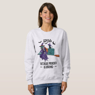 Zauber, weil murd*r falsch ist sweatshirt