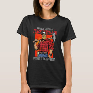 Zaun-Installer-Legende, über die jeder spricht T-Shirt
