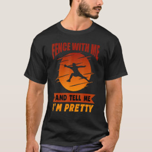 Zäune mit mir und sag mir, dass ich Hübsch bin T-Shirt
