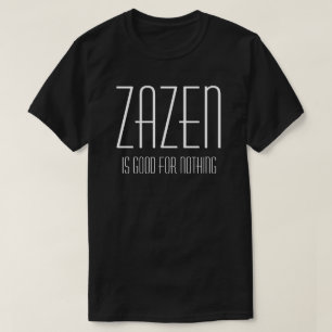 Zazen ist für nichts gut Buddhistische Zen-Meditat T-Shirt