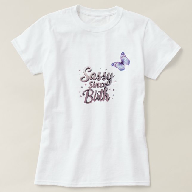 Zazzle Sassy Seit der Geburt T - Shirt: Individuel T-Shirt (Design vorne)