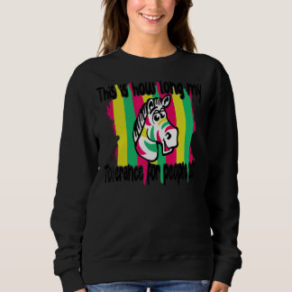Zebra Das ist, wie lange meine Toleranz für Mensch Sweatshirt