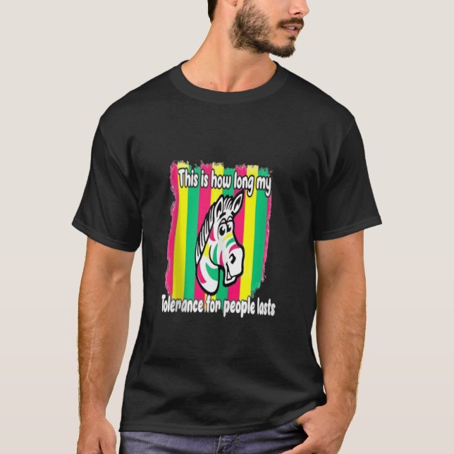 Zebra Das ist, wie lange meine Toleranz für Mensch T-Shirt (Vorderseite)