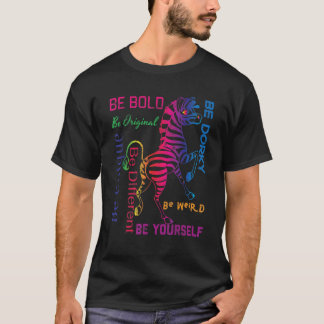 Zebra Graphic be Bold sein Sie selber komisch sein T-Shirt