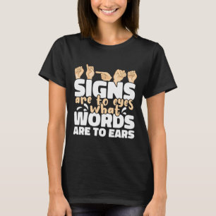Zeichen sind für Augen, was Worte sind für Ohren A T-Shirt