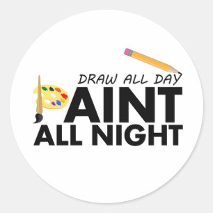 Zeichn den ganzen Tag, Paint die ganze Nacht Runder Aufkleber