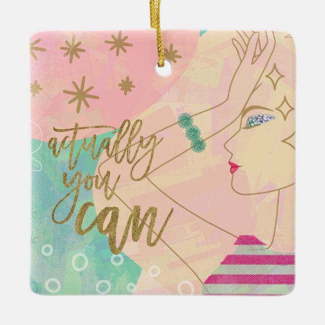 Zeichnend weibliches Zitat tatsächlich können Sie  Keramikornament (Vorderseite)