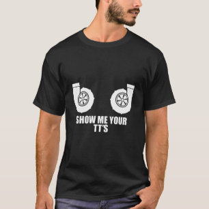 Zeig mir dein TT-Zwillings-Turbo-Boost-Auto T-Shirt
