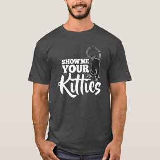 Zeig mir deine Kätzchen Katzenfreunde T-Shirt