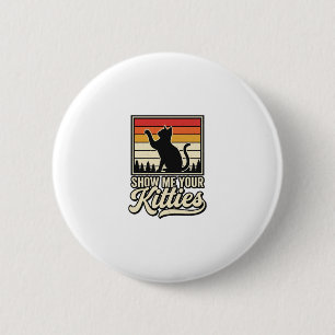 Zeig mir deine Kätzchen Vintage Katzenliebhaber De Button