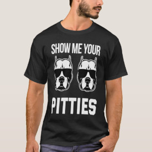 Zeig mir deine Pitties Pitbull-Hund sagt Männer Fr T-Shirt