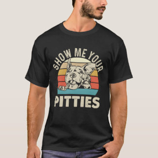 Zeig mir deine Pitties Pitbull Liebhaber Pibble Pi T-Shirt