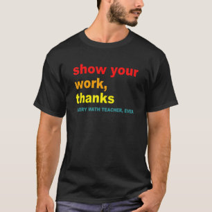 Zeige deine Arbeit, danke - Jeder Mathelehrer, jem T-Shirt