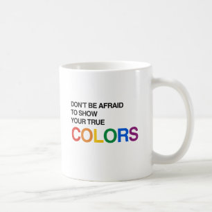 ZEIGE OHNE BEDENKEN DEINE WAHRE FARBE.png Tasse