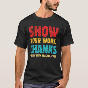 Zeigen Sie Ihre Arbeit dank jedem Mathematiklehrer T-Shirt