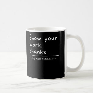 Zeigen Sie Ihre Arbeit dank Math Teacher Kaffeetasse