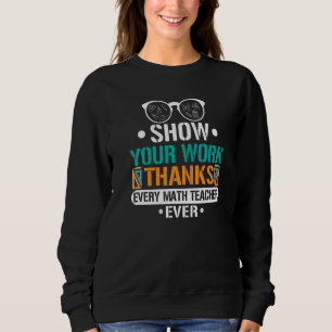 Zeigen Sie Ihre Arbeit Danke an alle Mathelehrer, Sweatshirt