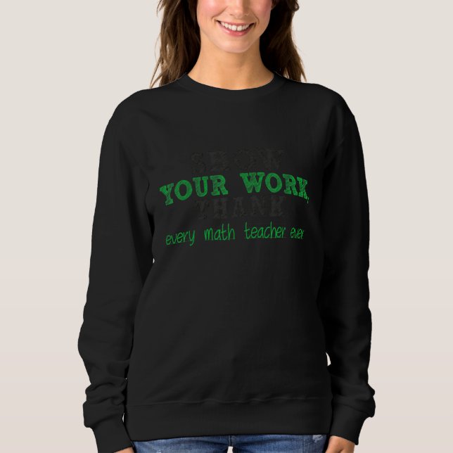 Zeigen Sie Ihre Arbeit Danke Mathelehrer 21 Sweatshirt (Vorderseite)