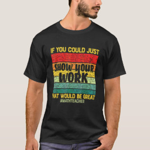 Zeigen Sie Ihre Arbeit Mathelehrer Mathe-Schüler L T-Shirt