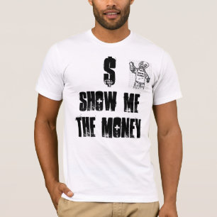 ZEIGEN SIE MIR DAS GELD, GELD DER SHOW-METHE, $ T-Shirt