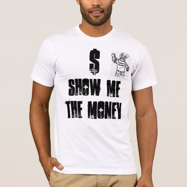ZEIGEN SIE MIR DAS GELD, GELD DER SHOW-METHE, $ T-Shirt (Vorderseite)