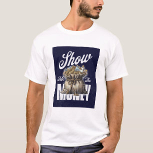 Zeigen Sie mir das Geld T-Shirt