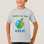 Zeigen Sie mir das GELT!  T - Shirt<br><div class="desc">Dieser Spaß-T - Shirt ist ein perfektes Chanukka-Geschenk für die Kinder in Ihrem Leben!</div>