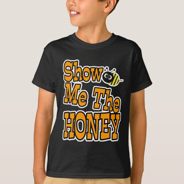 zeigen Sie mir den Honig T-Shirt (Vorderseite)