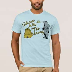 Zeigen Sie mir den Honig T-Shirt