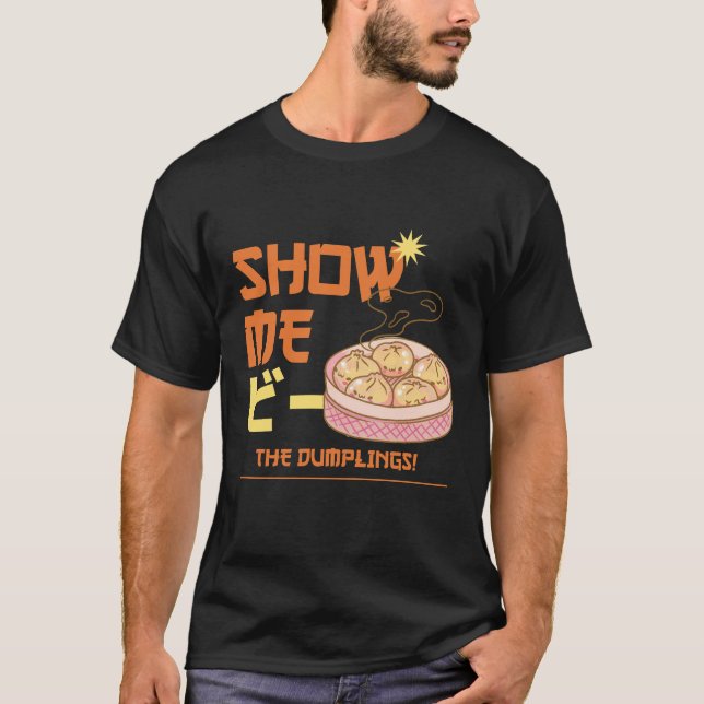 Zeigen Sie mir die Dumplings T-Shirt (Vorderseite)