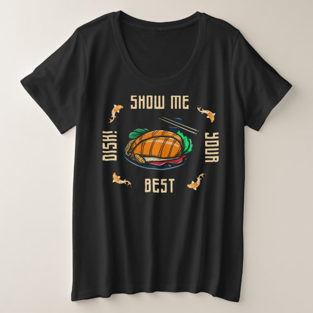 zeigen Sie mir Ihr bestes Gericht-Slogan Große Größe T-Shirt (Design vorne)