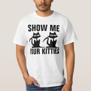 ZEIGEN Sie MIR IHR KÄTZCHEN, lustige Katzen-T - T-Shirt