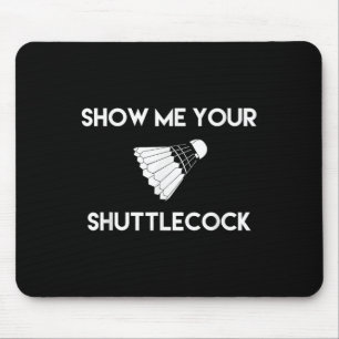 Zeigen Sie mir Ihr Shuttle Funny Badminton Mousepad