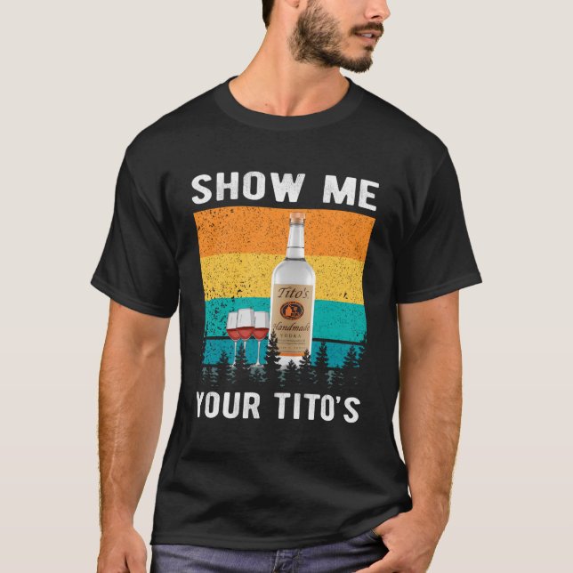 Zeigen Sie mir Ihr Tito's lustiges Trinken Vodka A T-Shirt (Vorderseite)