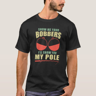 Zeigen Sie mir Ihre Bobber und ich zeige Ihnen mei T-Shirt