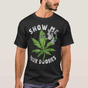 Zeigen Sie mir Ihre Hunde Funny Weed Leaf Pothead T-Shirt