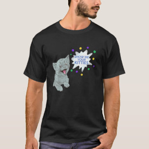 Zeigen Sie mir Ihre Kätzchen Funny Cat Graphic T-Shirt