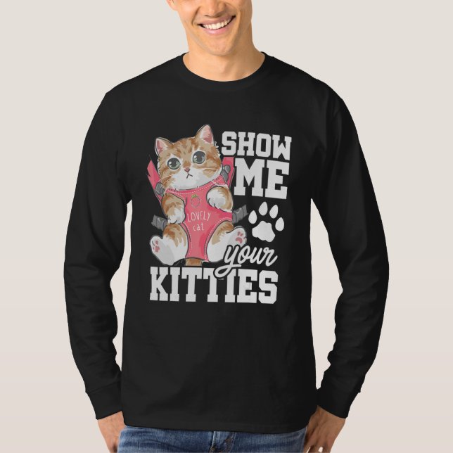 Zeigen Sie mir Ihre Kätzchen Katzen-Besitzer Katze T-Shirt (Vorderseite)