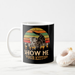 Zeigen Sie mir Ihre Kätzchen Katzenlover Retro Vin Kaffeetasse