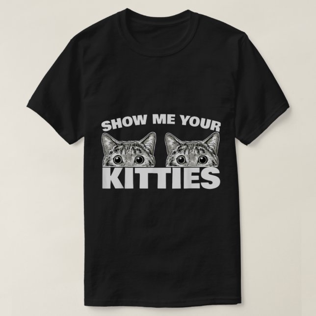 Zeigen Sie mir Ihre Kätzchen Katzenpuppe Zeige mir T-Shirt (Design vorne)