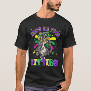 Zeigen Sie mir Ihre Kätzchen Mardi Gras Naughty Ma T-Shirt